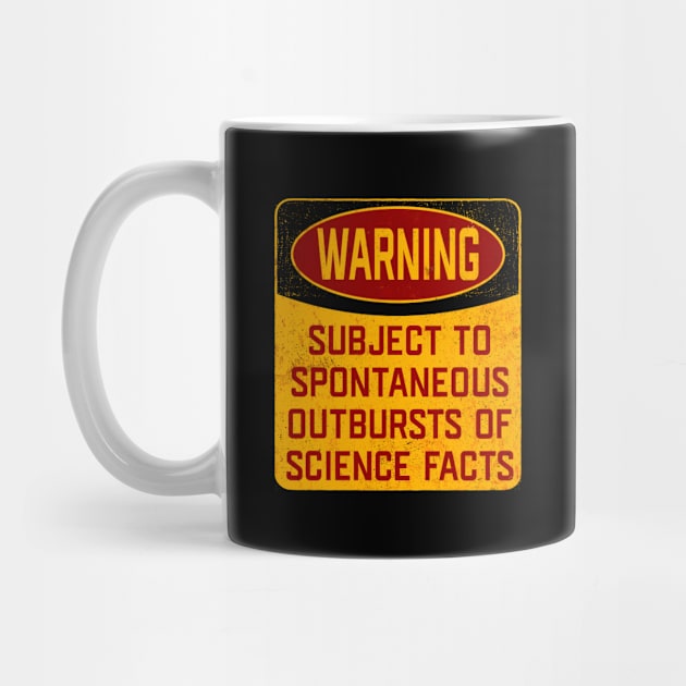 Science - Warning Subject To Spontaneous Outbursts Of Science Facts by Kudostees